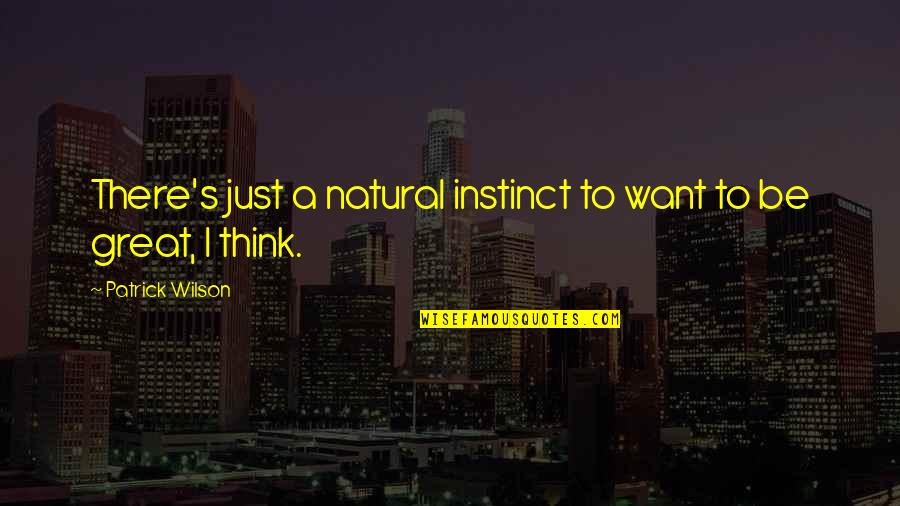 Seanjay Quotes By Patrick Wilson: There's just a natural instinct to want to