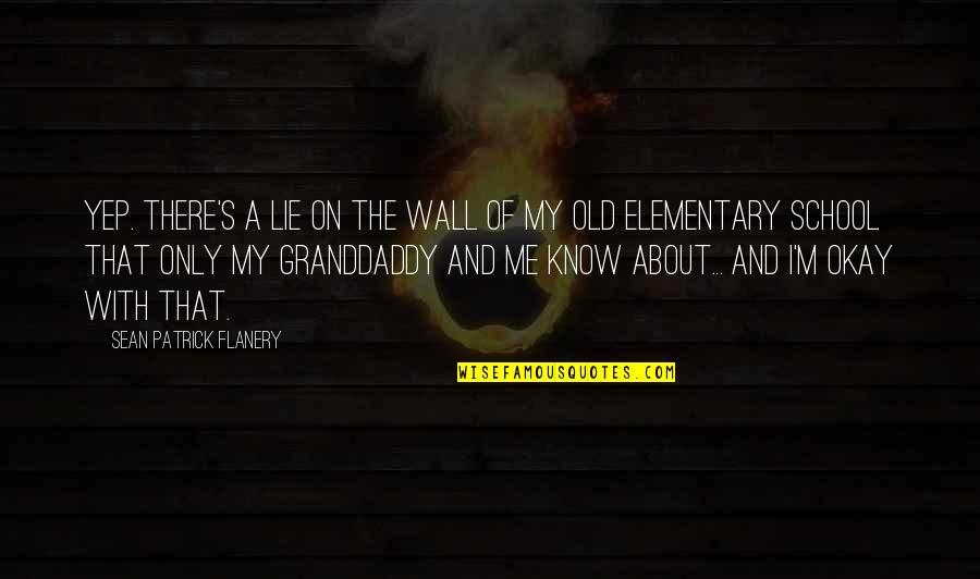 Sean'll Quotes By Sean Patrick Flanery: Yep. There's a lie on the wall of