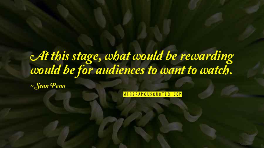 Sean'll Quotes By Sean Penn: At this stage, what would be rewarding would