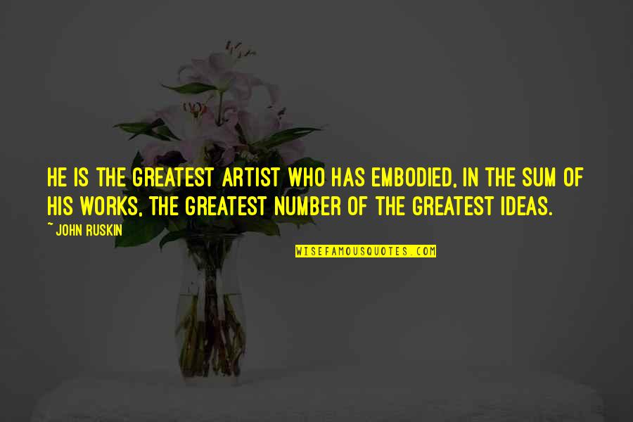 Seann Sara Quotes By John Ruskin: He is the greatest artist who has embodied, Seann Sara Quotes By John Ruskin: He is the greatest artist who has embodied,