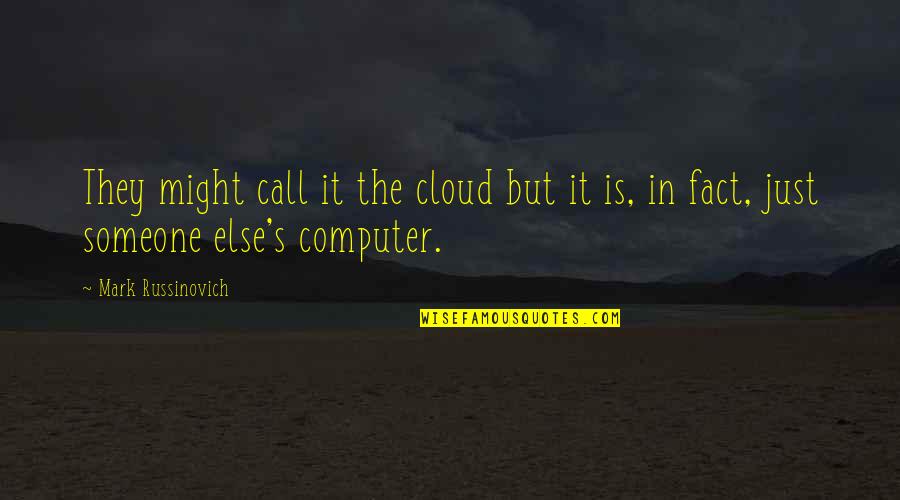 Seann Sara Quotes By Mark Russinovich: They might call it the cloud but it