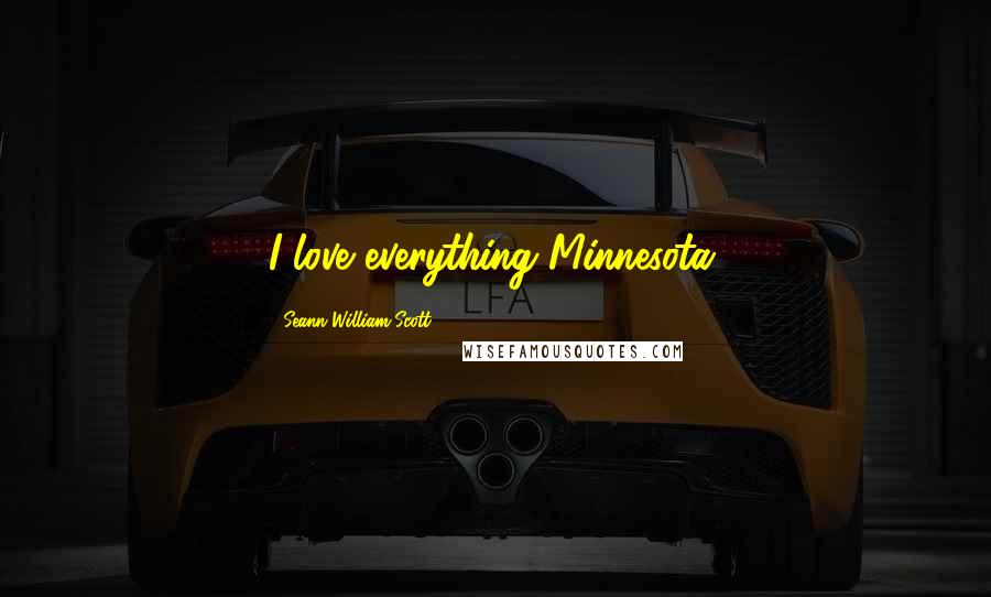 Seann William Scott quotes: I love everything Minnesota.