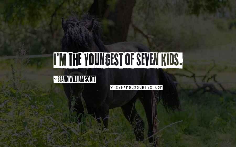 Seann William Scott quotes: I'm the youngest of seven kids.