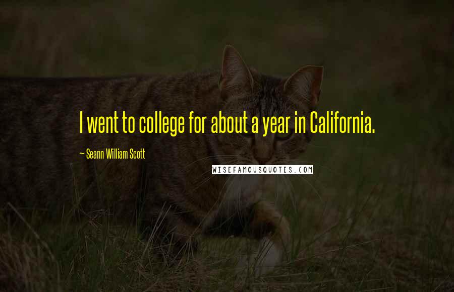 Seann William Scott quotes: I went to college for about a year in California.