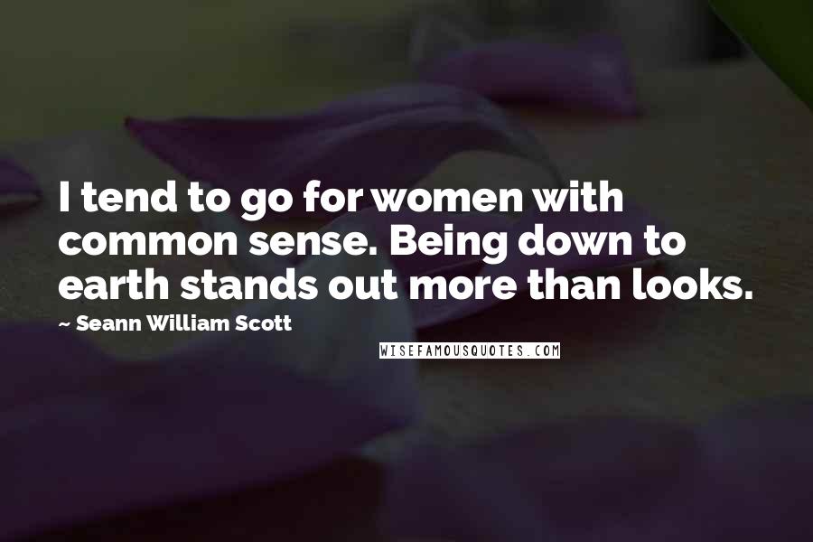 Seann William Scott quotes: I tend to go for women with common sense. Being down to earth stands out more than looks.