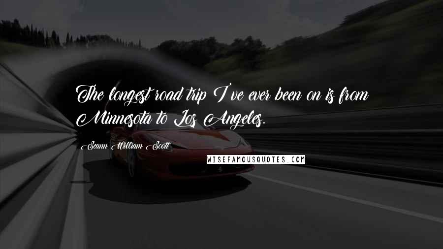 Seann William Scott quotes: The longest road trip I've ever been on is from Minnesota to Los Angeles.