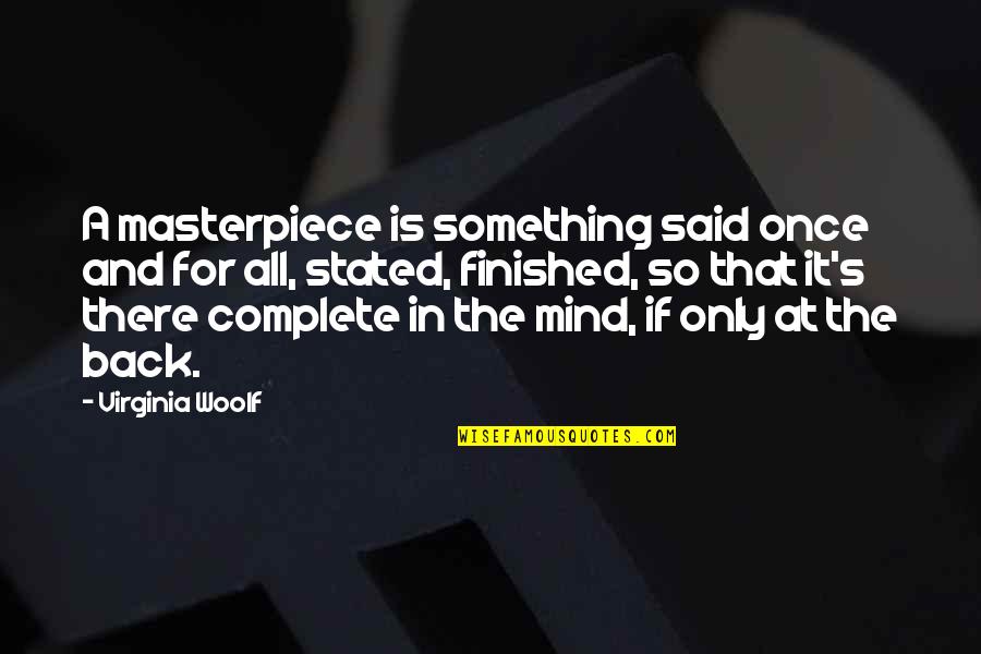 Seany Mac Quotes By Virginia Woolf: A masterpiece is something said once and for Seany Mac Quotes By Virginia Woolf: A masterpiece is something said once and for