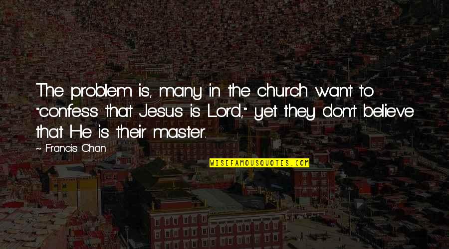 Seapower Quotes By Francis Chan: The problem is, many in the church want