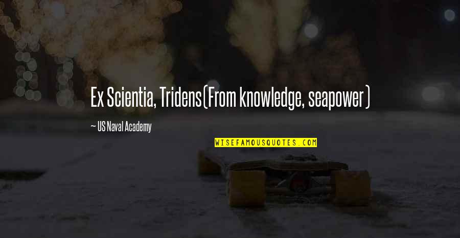 Seapower Quotes By US Naval Academy: Ex Scientia, Tridens(From knowledge, seapower)