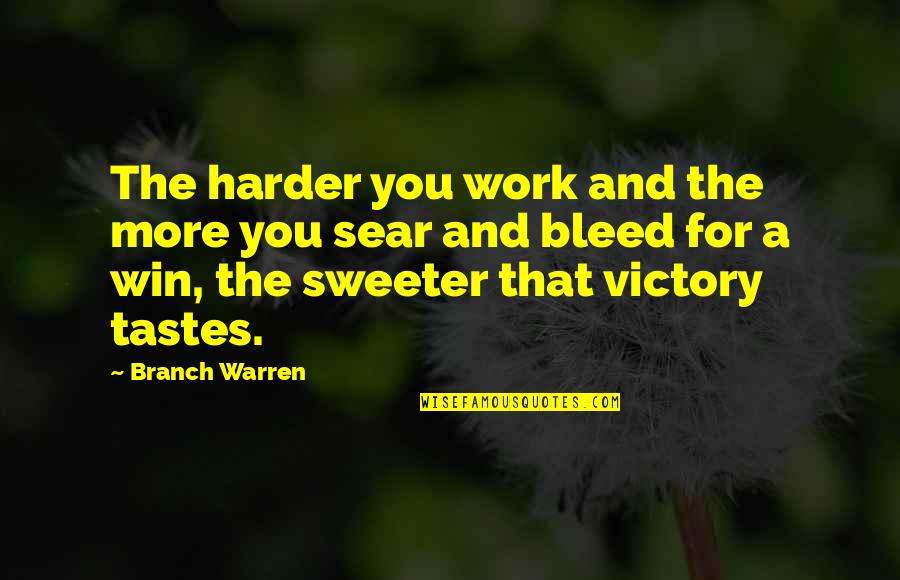 Sear Quotes By Branch Warren: The harder you work and the more you