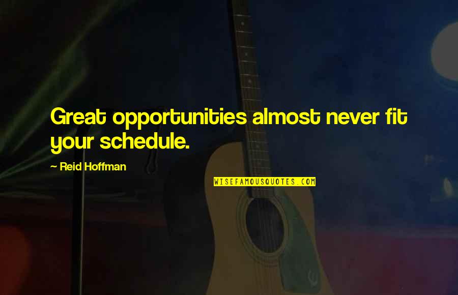 Sear Quotes By Reid Hoffman: Great opportunities almost never fit your schedule. Sear Quotes By Reid Hoffman: Great opportunities almost never fit your schedule.