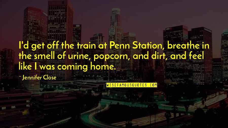 Search A Book For Quotes By Jennifer Close: I'd get off the train at Penn Station,