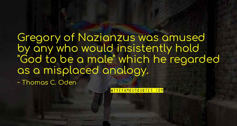 Search And Rescue Quotes By Thomas C. Oden: Gregory of Nazianzus was amused by any who