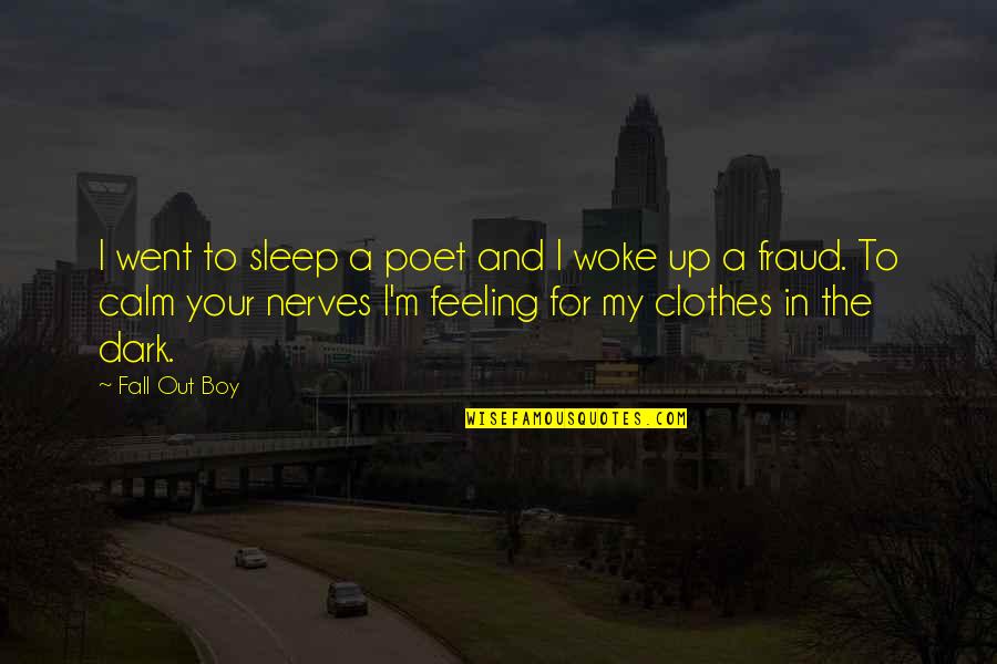 Search Book For Quotes By Fall Out Boy: I went to sleep a poet and I