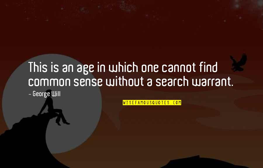 Search Common Quotes By George Will: This is an age in which one cannot