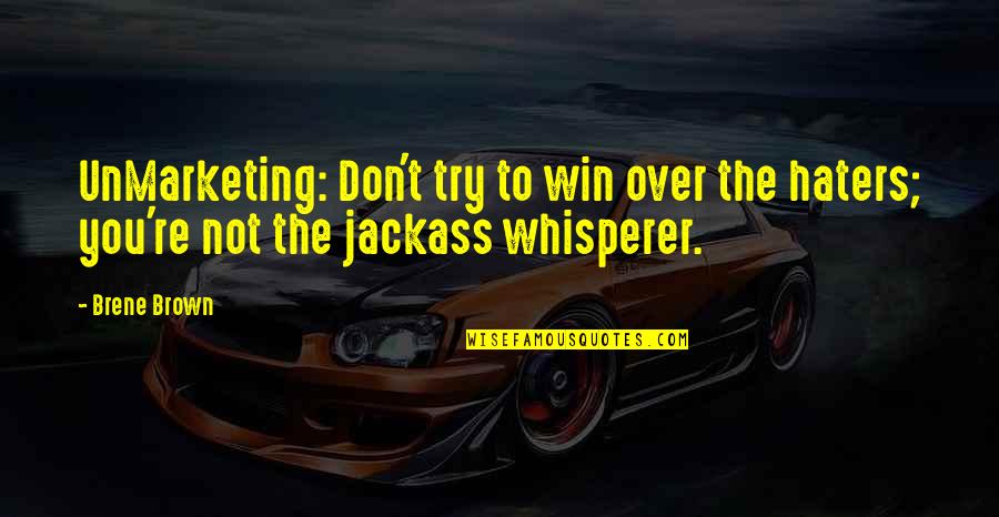 Search Engine Optimisation Quotes By Brene Brown: UnMarketing: Don't try to win over the haters;