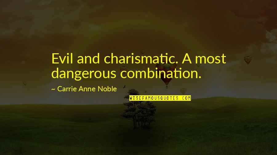 Search Engine Optimisation Quotes By Carrie Anne Noble: Evil and charismatic. A most dangerous combination.