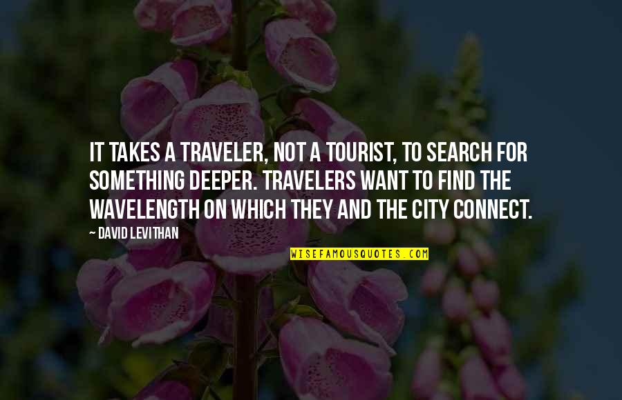 Search For A Quotes By David Levithan: It takes a traveler, not a tourist, to