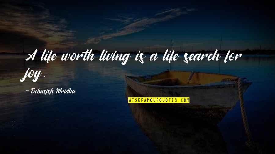Search For A Quotes By Debasish Mridha: A life worth living is a life search