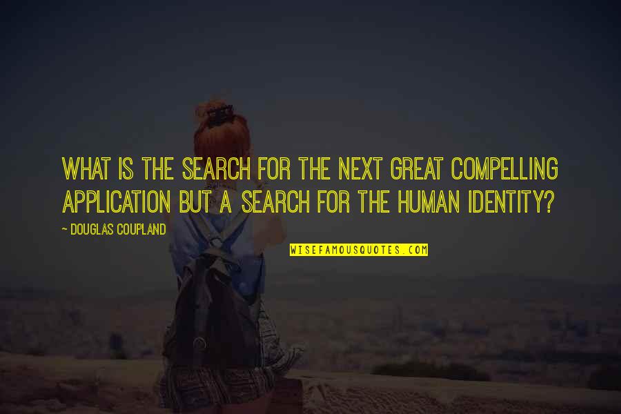 Search For A Quotes By Douglas Coupland: What is the search for the next great