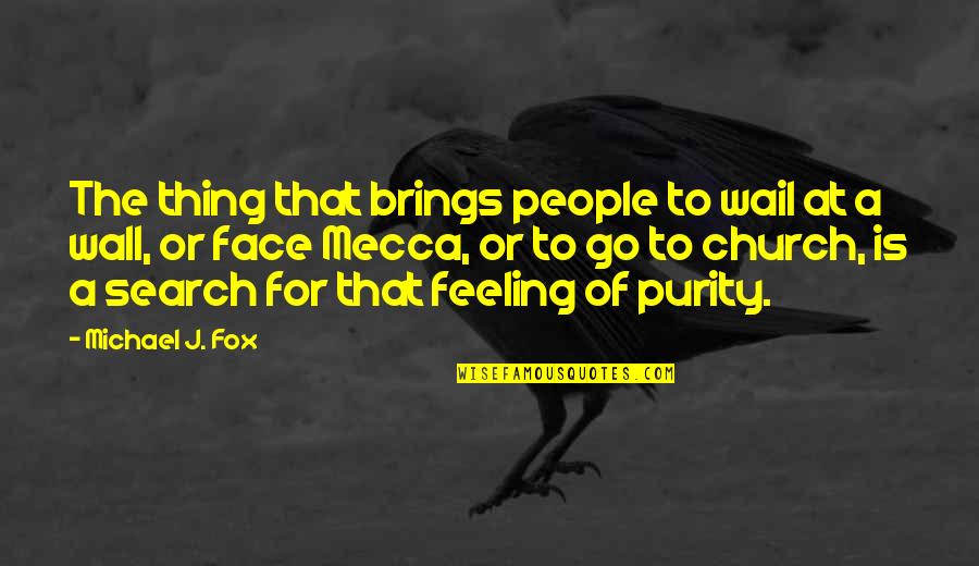Search For A Quotes By Michael J. Fox: The thing that brings people to wail at