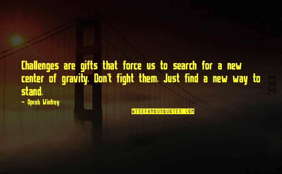 Search For A Quotes By Oprah Winfrey: Challenges are gifts that force us to search
