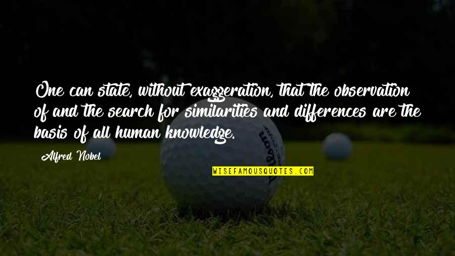 Search For Knowledge Quotes By Alfred Nobel: One can state, without exaggeration, that the observation