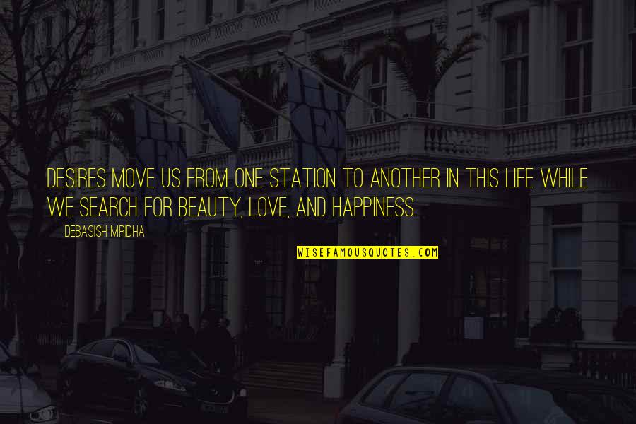 Search For Love Quotes By Debasish Mridha: Desires move us from one station to another Search For Love Quotes By Debasish Mridha: Desires move us from one station to another