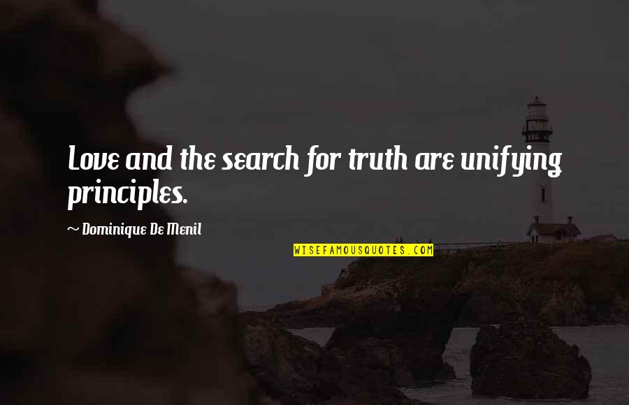 Search For Love Quotes By Dominique De Menil: Love and the search for truth are unifying Search For Love Quotes By Dominique De Menil: Love and the search for truth are unifying