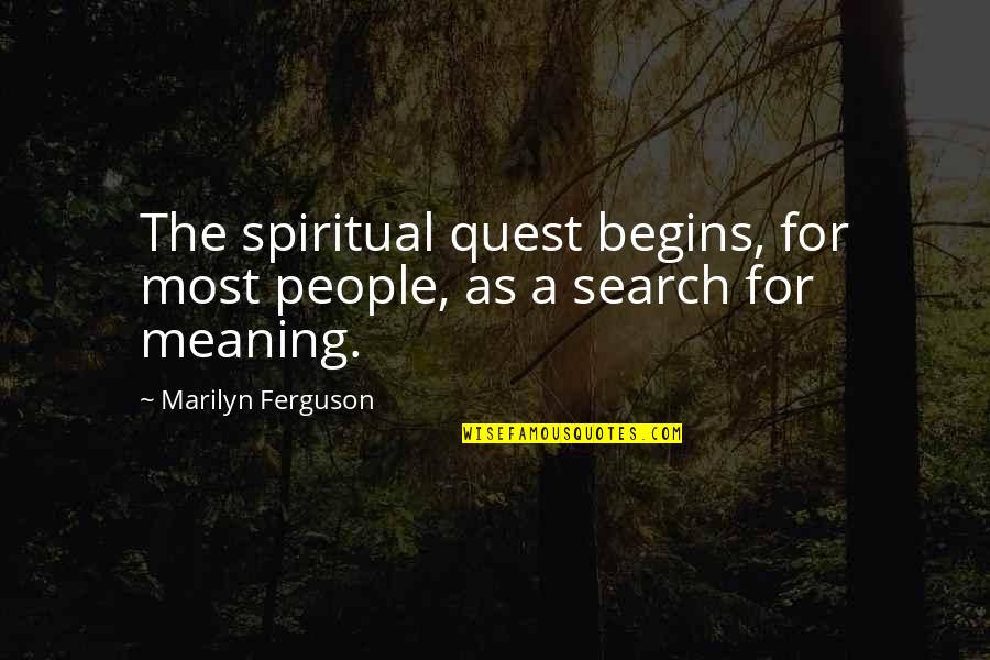Search For Love Quotes By Marilyn Ferguson: The spiritual quest begins, for most people, as Search For Love Quotes By Marilyn Ferguson: The spiritual quest begins, for most people, as
