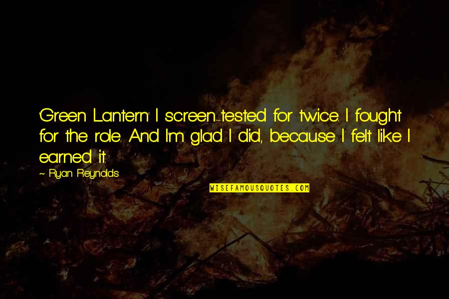 Search For Quote Quotes By Ryan Reynolds: 'Green Lantern' I screen-tested for twice. I fought