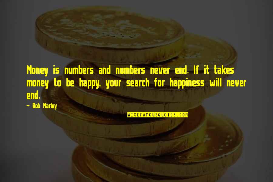 Search For Your Happiness Quotes By Bob Marley: Money is numbers and numbers never end. If