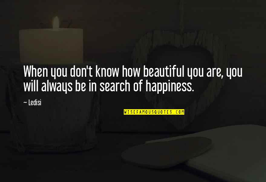 Search For Your Happiness Quotes By Ledisi: When you don't know how beautiful you are,