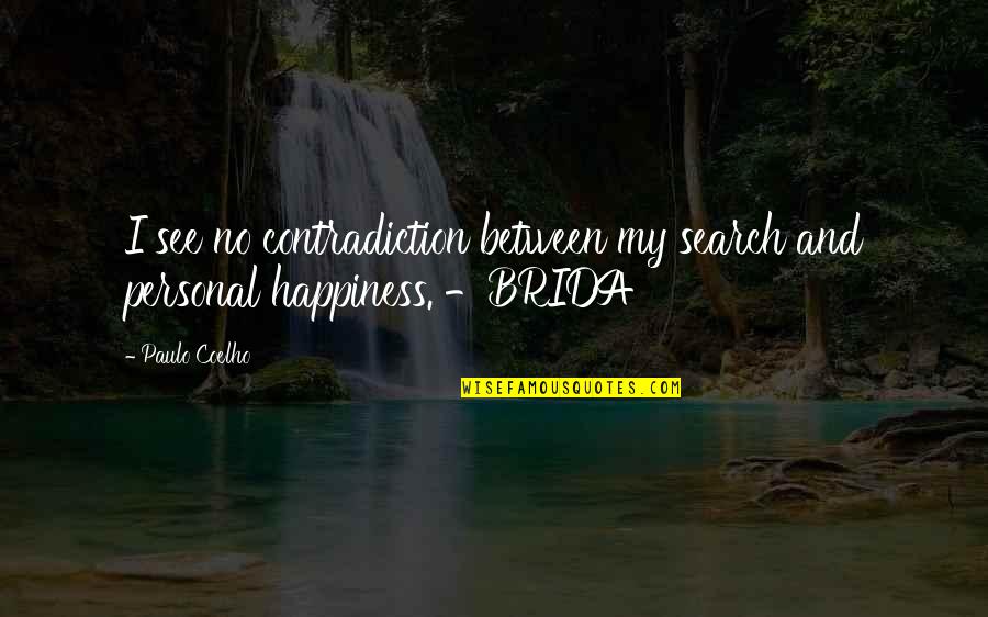 Search For Your Happiness Quotes By Paulo Coelho: I see no contradiction between my search and