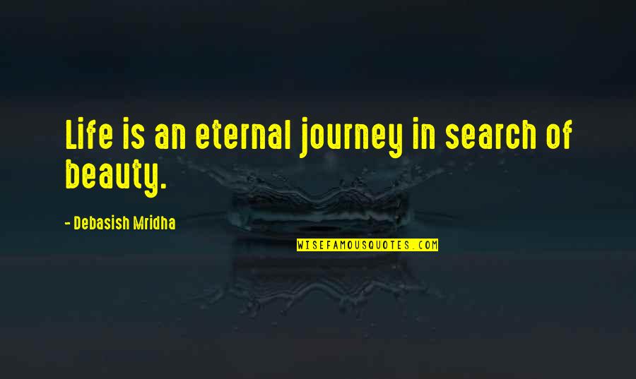 Search Life Quotes By Debasish Mridha: Life is an eternal journey in search of