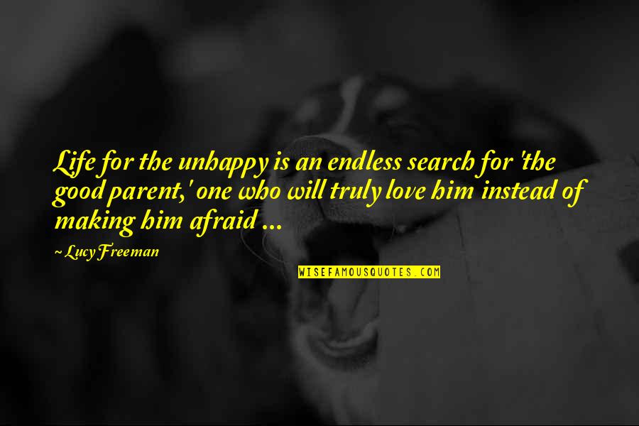 Search Life Quotes By Lucy Freeman: Life for the unhappy is an endless search