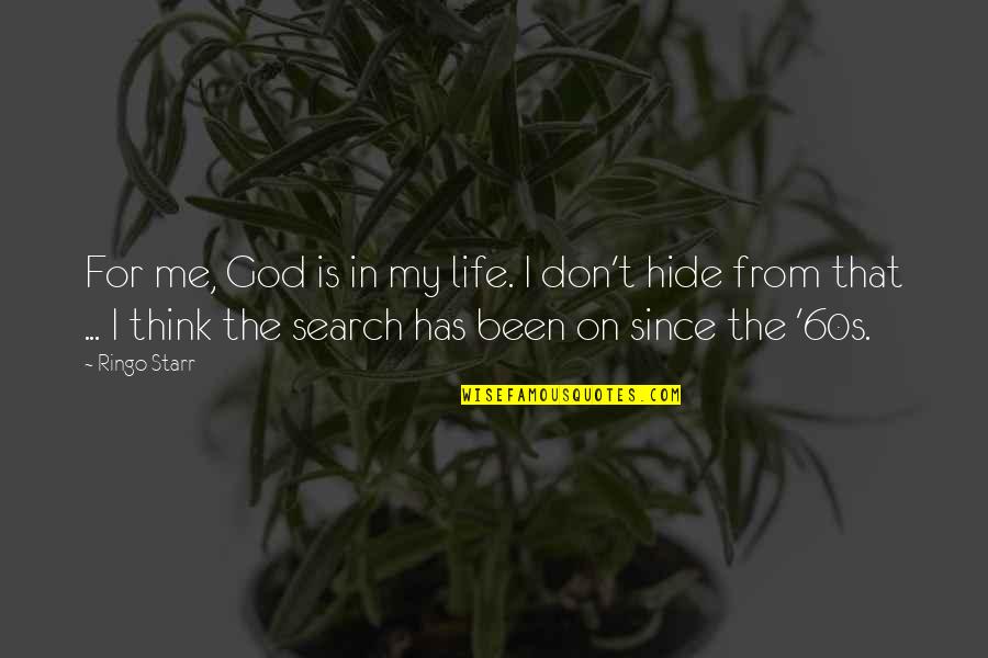 Search Life Quotes By Ringo Starr: For me, God is in my life. I