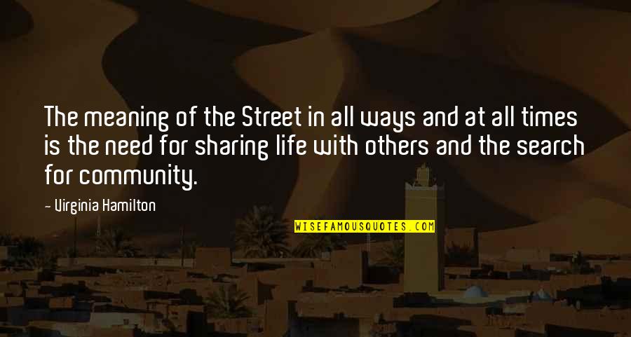 Search Life Quotes By Virginia Hamilton: The meaning of the Street in all ways