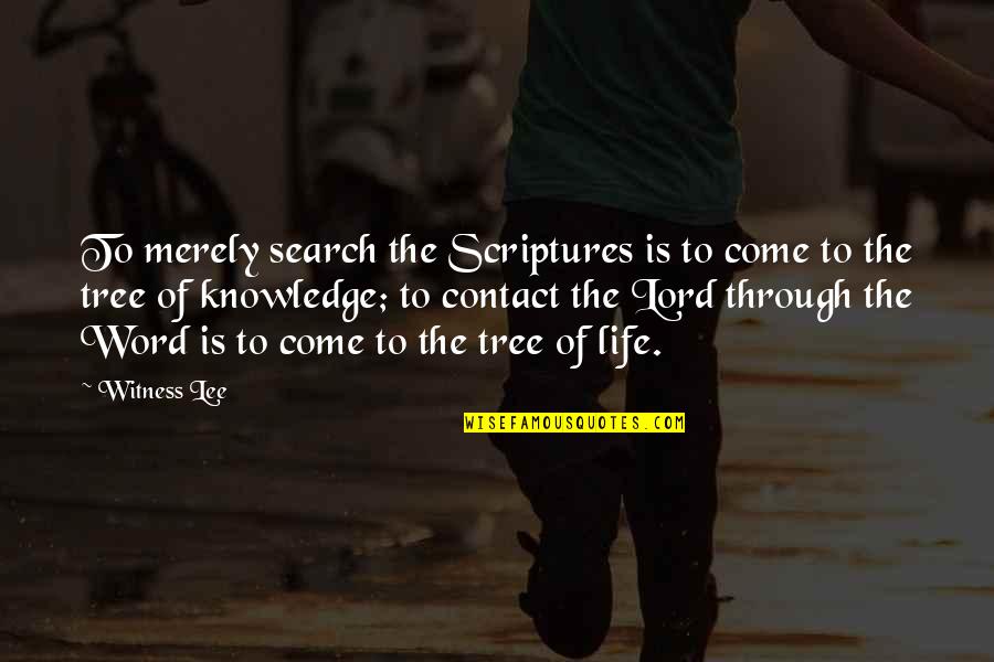 Search Life Quotes By Witness Lee: To merely search the Scriptures is to come