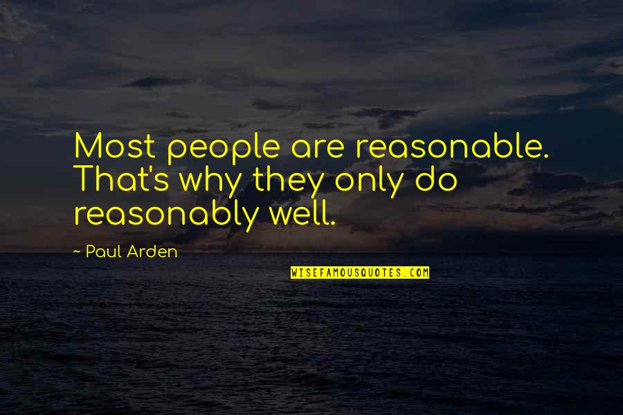 Search More Hovels Quotes By Paul Arden: Most people are reasonable. That's why they only