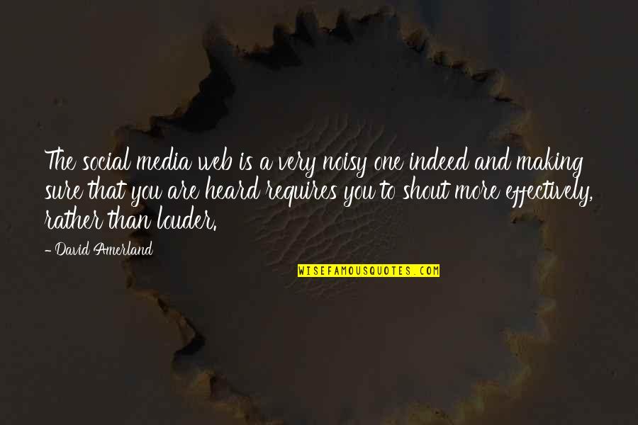 Search More Quotes By David Amerland: The social media web is a very noisy Search More Quotes By David Amerland: The social media web is a very noisy