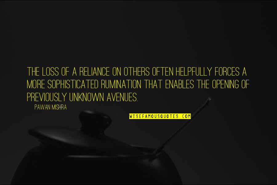 Search More Quotes By Pawan Mishra: The loss of a reliance on others often Search More Quotes By Pawan Mishra: The loss of a reliance on others often