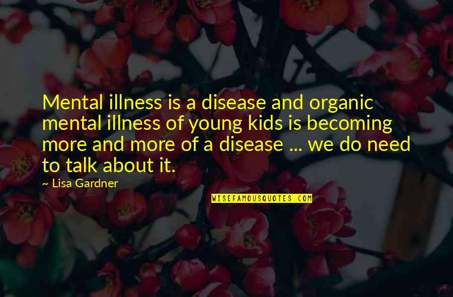 Search Novel Quotes By Lisa Gardner: Mental illness is a disease and organic mental