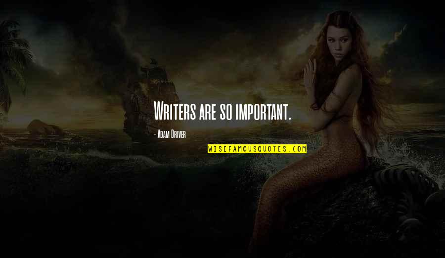 Search Operator Quotes By Adam Driver: Writers are so important.
