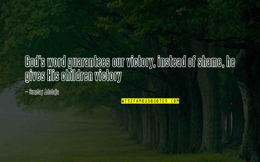 Search Status Quotes By Sunday Adelaja: God's word guarantees our victory, instead of shame,