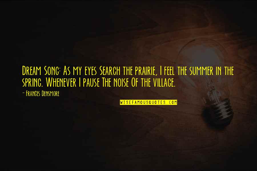 Search Summer Quotes By Frances Densmore: Dream Song: As my eyes Search the prairie, Search Summer Quotes By Frances Densmore: Dream Song: As my eyes Search the prairie,