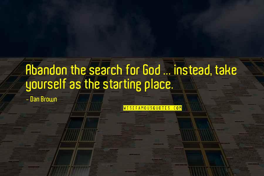 Search Within Yourself Quotes By Dan Brown: Abandon the search for God ... instead, take