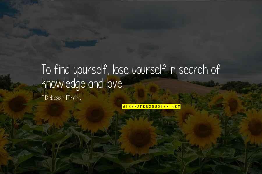 Search Within Yourself Quotes By Debasish Mridha: To find yourself, lose yourself in search of
