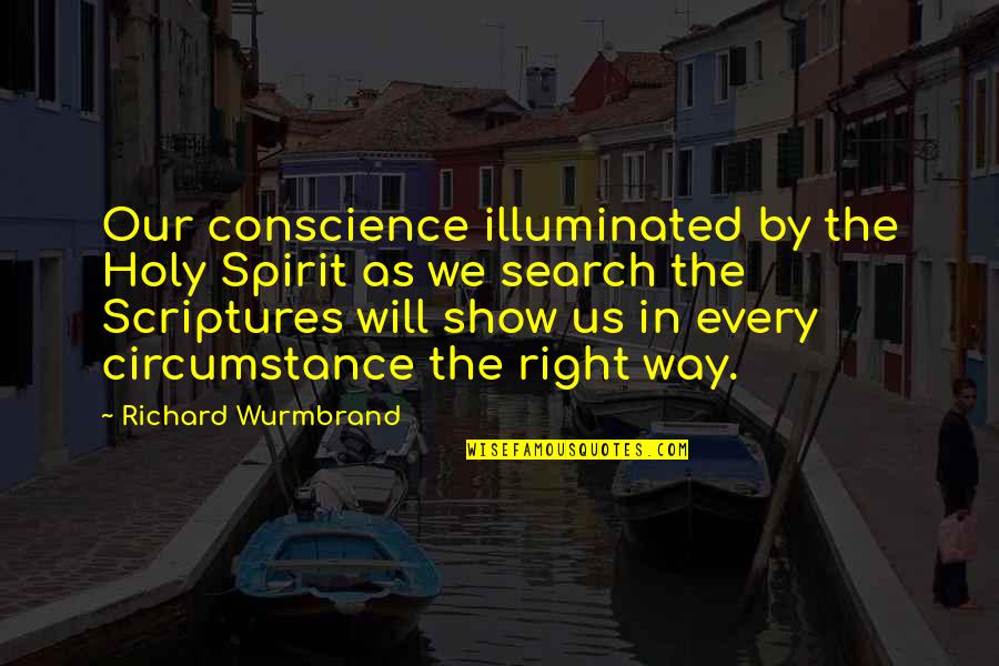 Search Your Conscience Quotes By Richard Wurmbrand: Our conscience illuminated by the Holy Spirit as