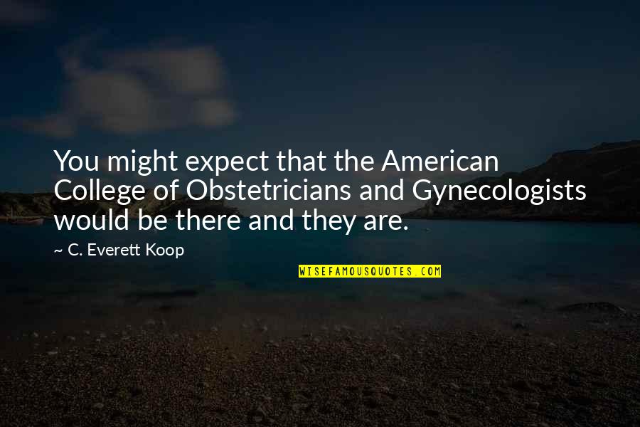 Searchability Recruitment Quotes By C. Everett Koop: You might expect that the American College of Searchability Recruitment Quotes By C. Everett Koop: You might expect that the American College of